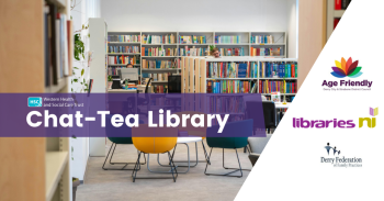 Library of books with chairs with Chat Tea Library. Western Trust logo, Age Friendly logo, Libraries ni logo and Derry Federation of Family Practices logo