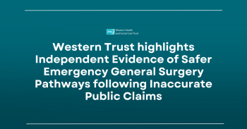 Western Trust Highlights Independent Evidence Of Safer Emergency General Surgery Pathways Following Inaccurate Public Claims